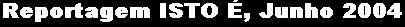 Veja a reportagem no site da isto �